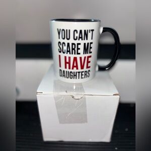 You Can't Scare Me I Have Daughters Coffee Mug